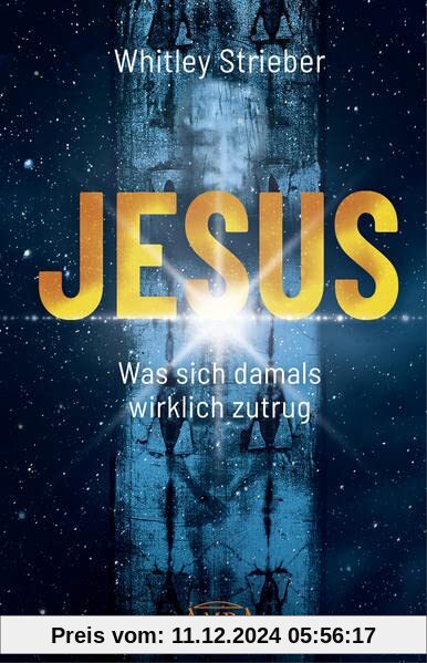 JESUS. Was sich damals wirklich zutrug (Whitley Striebers Welterfolge: Die neuesten Bücher des Bestsellerautors)