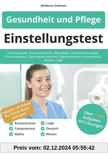 Einstellungstest Gesundheit und Pflege: Krankenpfleger, Krankenschwester, Altenpfleger, Kinderkrankenpflege, Physiothera