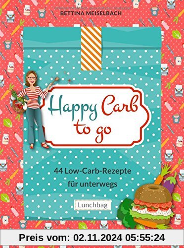 Happy Carb to go: 44 Low-Carb-Rezepte für unterwegs