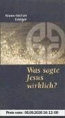 Was sagte Jesus wirklich?: Die Botschaft der Spruchquelle Q