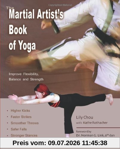 Lily Chou The Martial Artist's Book Of Yoga, Improve Flexibility, Balance And Strength For Higher Kicks, Faster Strikes, Smoother Throws, Safer Falls, And ...