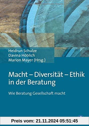 Macht - Diversität - Ethik in der Beratung: Wie Beratung Gesellschaft macht