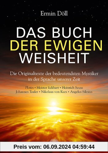 Das Buch der ewigen Weisheit: Die Originaltexte der bedeutendsten Mystiker in der Sprache unserer Zeit, Plotin, Meister 