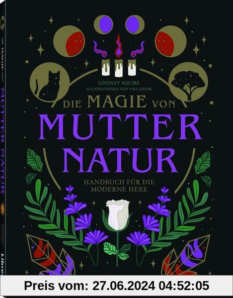 Die Magie von Mutter Natur: Handbuch für die moderne Hexe