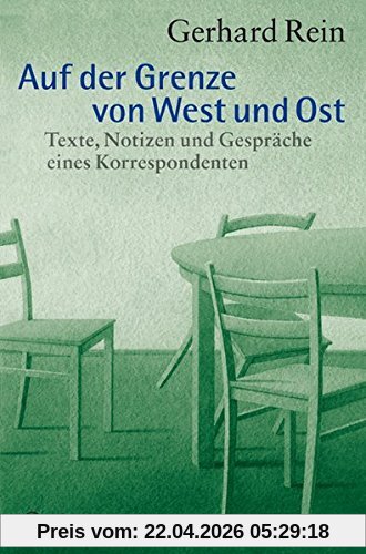 Auf der Grenze von West und Ost: Texte, Notizen und Gespräche eines Korrespondenten