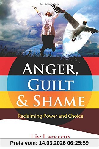 Liv Larsson Anger, Guilt And Shame - Reclaiming Power And Choice