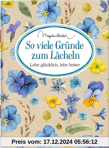 So viele Gründe zum Lächeln: Lebe glücklich, lebe heiter (Schöne Grüße)