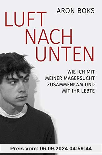 Luft nach unten: Wie ich mit meiner Magersucht zusammenkam und mit ihr lebte.