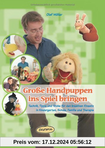 Große Handpuppen ins Spiel bringen: Technik, Tipps und Tricks für den kreativen Einsatz in Kindergarten, Schule, Familie