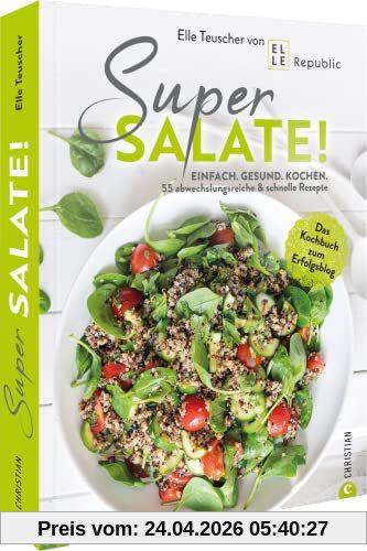 Kochbuch Salat – Super Salate!: Einfach. Gesund. Kochen: 55 abwechslungsreiche & schnelle Rezepte. Das Kochbuch zum Erfolgsblog