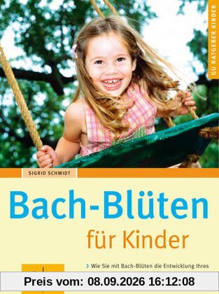 Bach-Blüten für Kinder: Wie Sie mit Bach-Blüten die Entwicklung Ihres Kindes sanft und natürlich unterstützen. Bewährte Mischungen für Kinder und Eltern (GU Ratgeber Kinder)