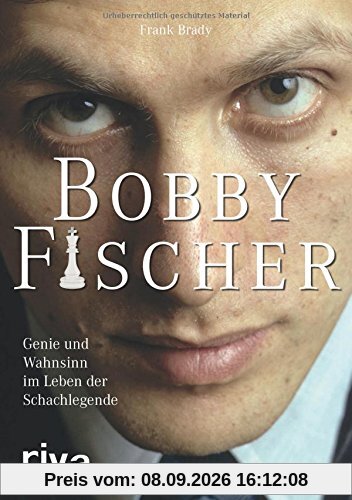 Bobby Fischer: Genie und Wahnsinn im Leben der Schachlegende