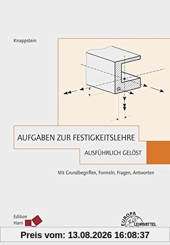 Aufgaben zur Festigkeitslehre - ausführlich gelöst: Mit Grundbegriffen, Formeln, Fragen, Antworten