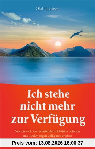 Ich stehe nicht mehr zur Verfügung - Wie Sie sich von belastenden Gefühlen befreien und Beziehungen völlig neu erleben