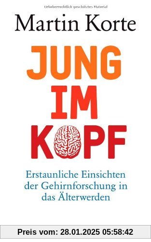 Jung im Kopf: Erstaunliche Einsichten der Gehirnforschung in das Älterwerden