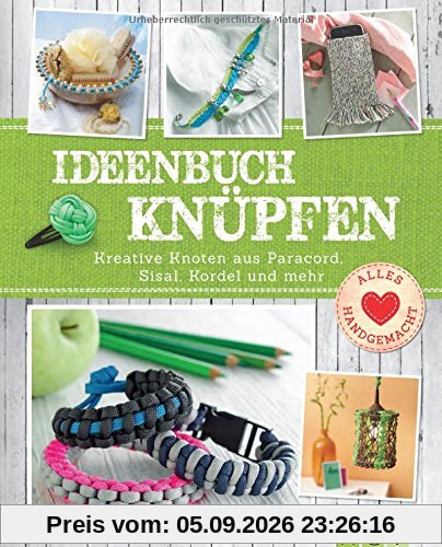 Ideenbuch Knüpfen: Kreative Knoten aus Paracord, Sisal, Kordel und mehr