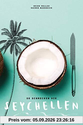 So schmecken die Seychellen: Ein kulinarischer Reiseführer
