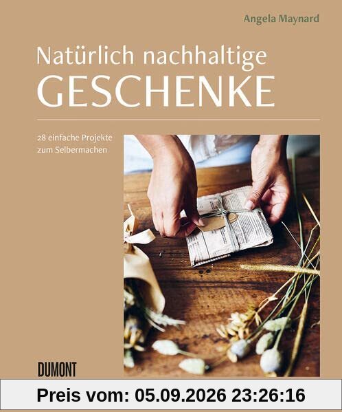 Natürlich nachhaltige Geschenke: 28 einfache Projekte zum Selbermachen