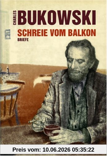Bukowski, Schreie vom Balkon Briefe 1958 - 1994