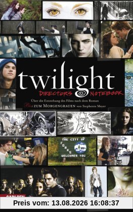 Twilight - Director's Notebook: Über die Entstehung des Films nach dem Roman Bis(s) zum Morgengrauen von Stephenie Meyer