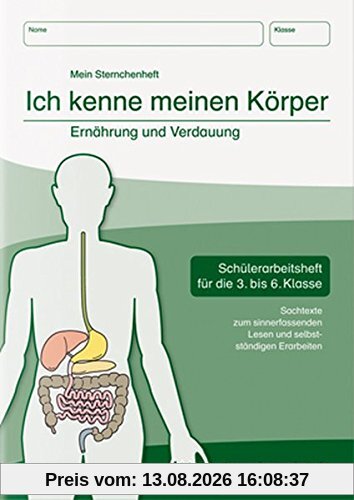 Ich kenne meinen Körper - Ernährung und Verdauung: Schülerarbeitsheft für die 3. bis 6. Klasse mit Sachtexten zum sinnerfassenden Lesen und selbstständigen Erarbeiten