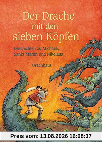 Der Drache mit den sieben Köpfen: Geschichten zu Michaeli, Sankt Martin und Nikolaus