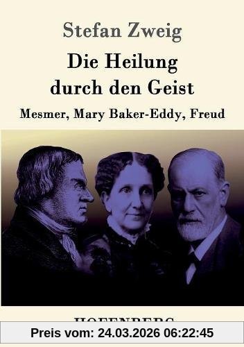 Die Heilung durch den Geist: Mesmer, Mary Baker-Eddy, Freud
