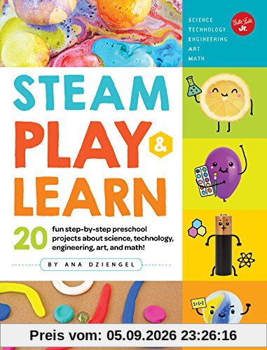 STEAM Play & Learn: 20 fun step-by-step preschool projects about science, technology, engineering, art, and math!