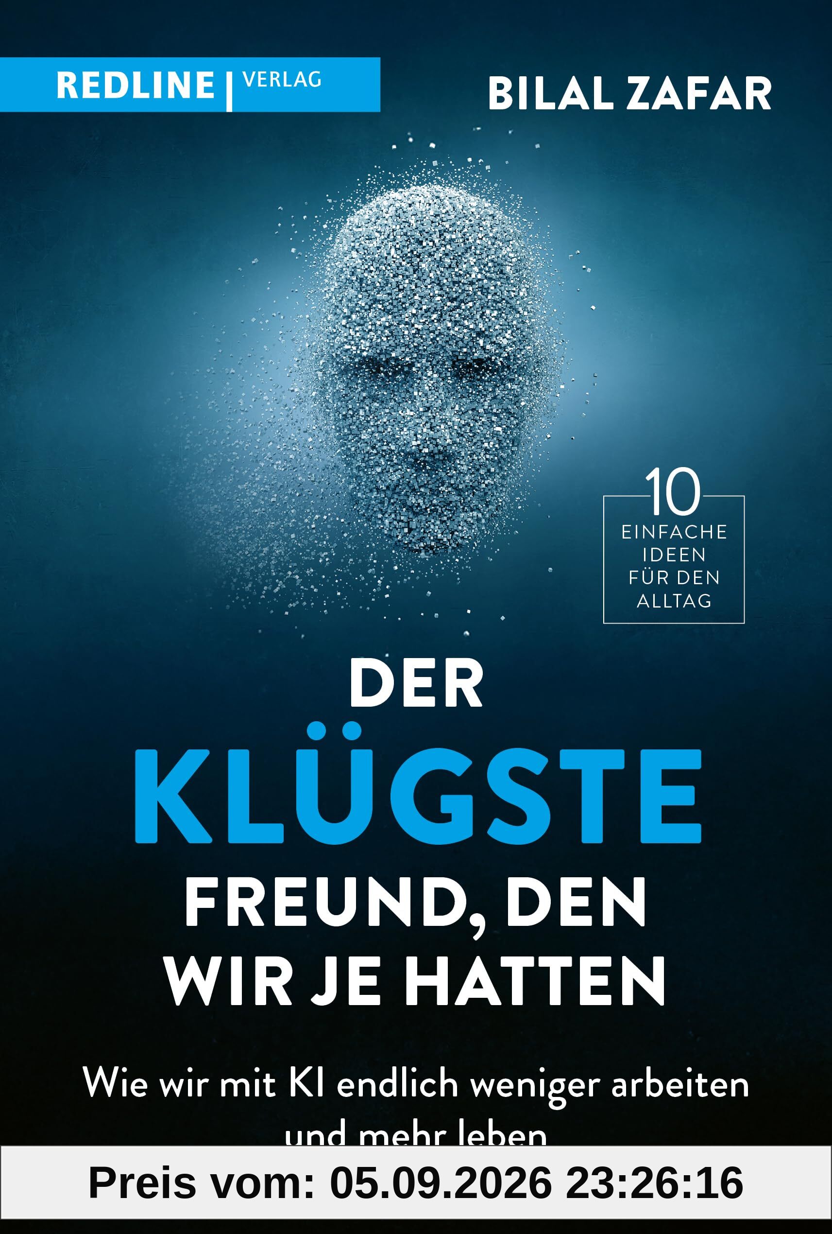 Der klügste Freund, den wir je hatten: Wie wir mit KI endlich weniger arbeiten und mehr leben | 10 einfache Ideen für den Alltag mit Künstlicher Intelligenz