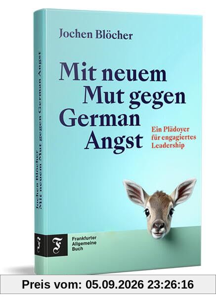 Mit neuem Mut gegen German Angst: Ein Plädoyer für engagiertes Leadership