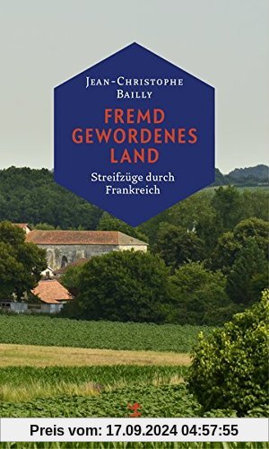 Fremd gewordenes Land: Streifzüge durch Frankreich