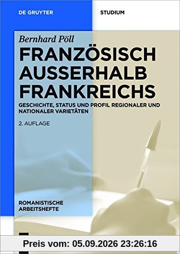 Französisch außerhalb Frankreichs: Geschichte, Status und Profil regionaler und nationaler Varietäten (Romanistische Arbeitshefte, Band 42)