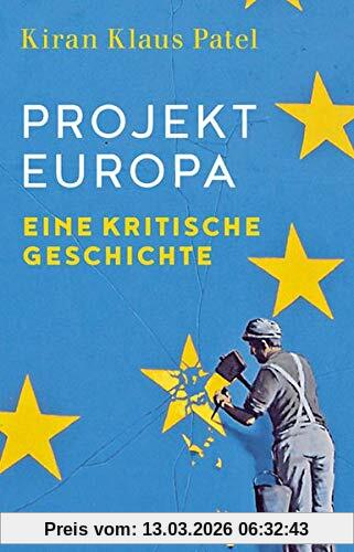 Patel, Kiran Klaus Projekt Europa, Eine Kritische Geschichte