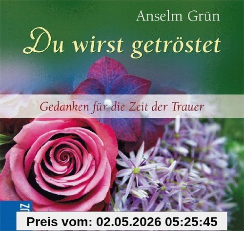 Du wirst getröstet: Gedanken für die Zeit der Trauer