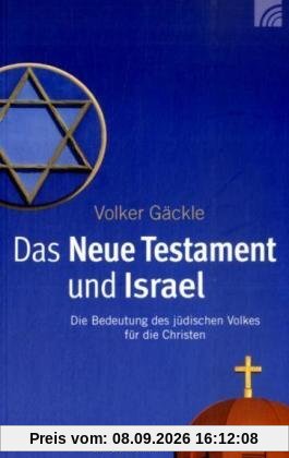 Das Neue Testament und Israel: Die Bedeutung des jüdischen Volkes für die Christen