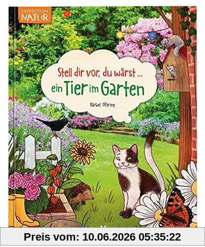 Stell dir vor du wärst ein Tier im Garten | Spannendes Tierbuch für Kinder ab 5 Jahren