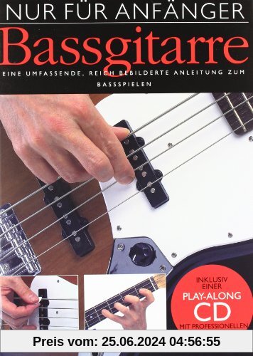 Nur für Anfänger: Bassgitarre. Eine umfassende, reich bebilderte Anleitung zum Bassspielen. Inklusive einer Play-Along C