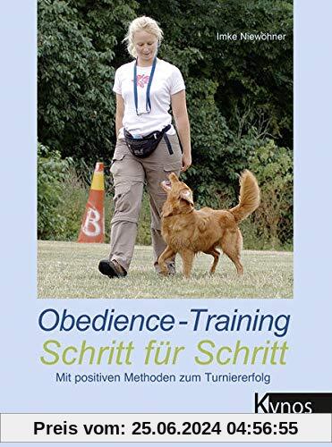 Obedience-Training Schritt für Schritt: Mit positiven Methoden zum Turniererfolg (Kynos Sport und Spiel)