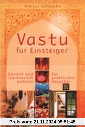 Vastu für Einsteiger: Gesund und harmonisch wohnen. Ein praktischer Ratgeber