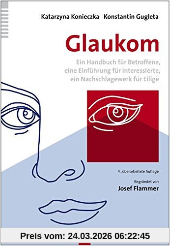 Glaukom: Ein Handbuch für Betroffene, eine Einführung für Interessierte, ein Nachschlagewerk für Eilige