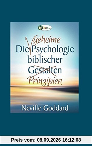 Die geheime Psychologie biblischer Prinzipien (Neville Goddard)