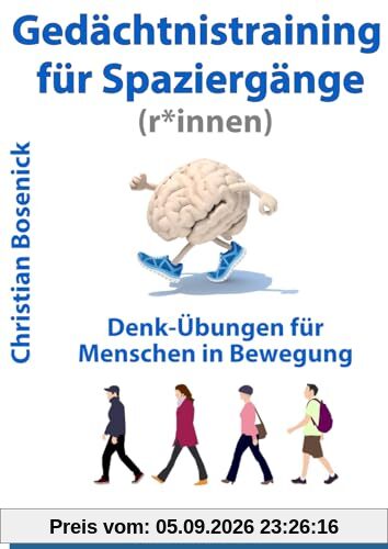 Gedächtnistraining für Spaziergänge (r*innen): Denk-Übungen für Menschen in Bewegung. Für bessere Merkfähigkeit und logisches Denken, bessere ... Acht Denk-Parcours, auch für Smartphones.