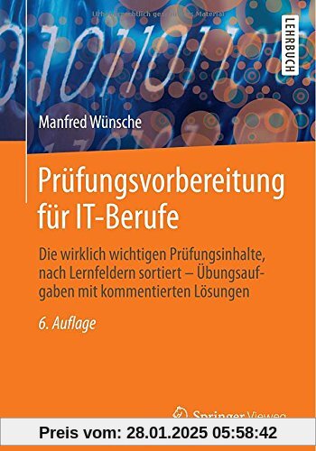 Prüfungsvorbereitung für IT-Berufe: Die wirklich wichtigen Prüfungsinhalte, nach Lernfeldern sortiert - Übungsaufgaben m