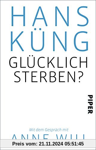 Glücklich sterben?: Mit dem Gespräch mit Anne Will