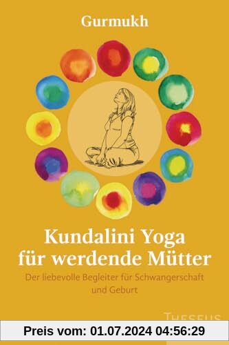 Kundalini Yoga für werdende Mütter: Der liebevolle Begleiter für Schwangerschaft und Geburt