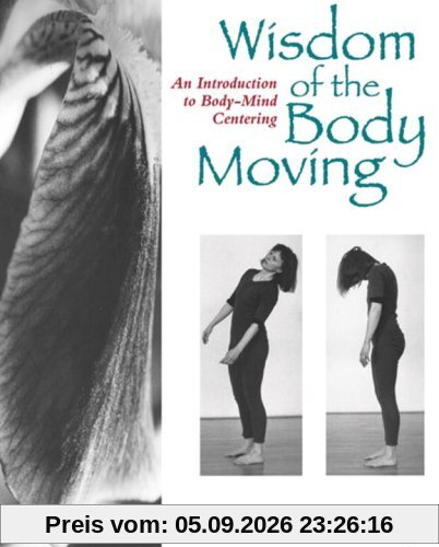 Wisdom of the Body Moving: An Introduction to Body-Mind Centering