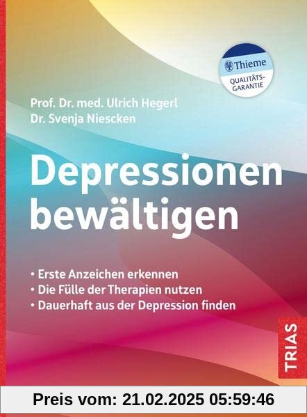 Depressionen bewältigen: Erste Anzeichen erkennen. Die Fülle der Therapien nutzen. Dauerhaft aus der Depression finden