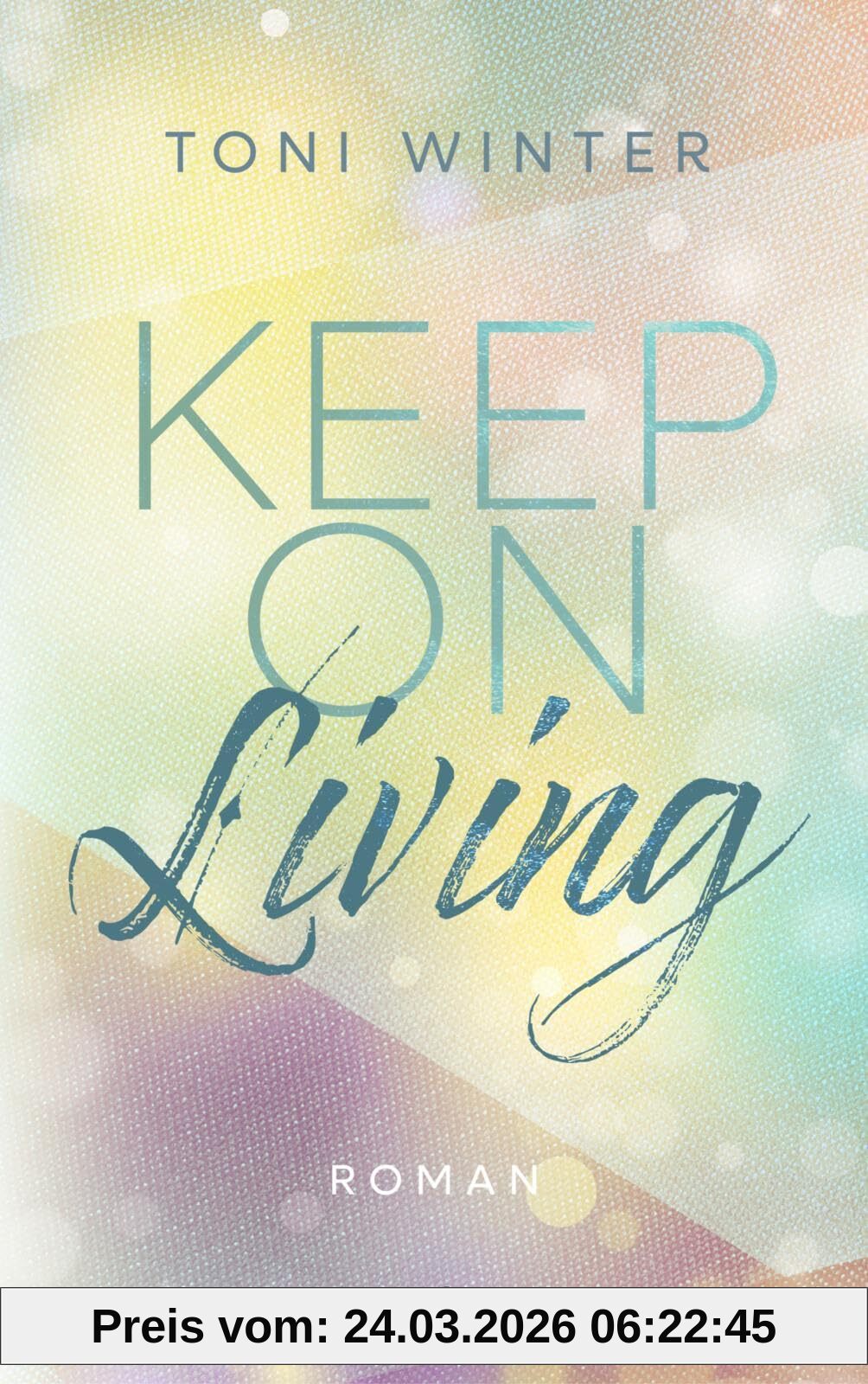 Keep on Living (Hopeful Hearts 1): Roman | Emotionale New Adult-Romance mit »Roommates to Lovers«-Trope (Ava & Chris)