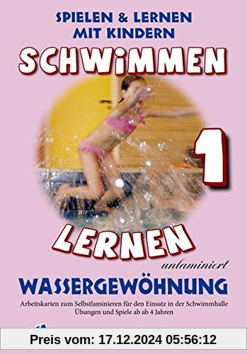 Schwimmen lernen 1: Wassergewöhnung (unlaminiert) (Schwimmen lernen - unlaminiert)