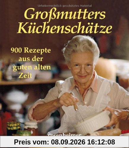 Großmutters Küchenschätze. 900 Rezepte aus der guten alten Zeit